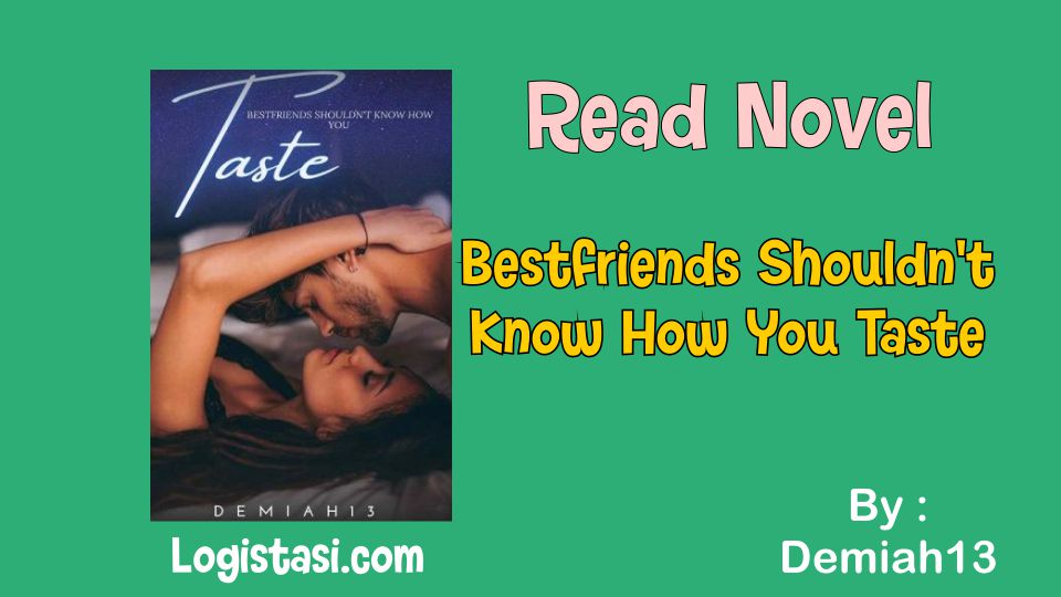Read Novel Bestfriends Shouldn’t Know How You Taste Full Episode