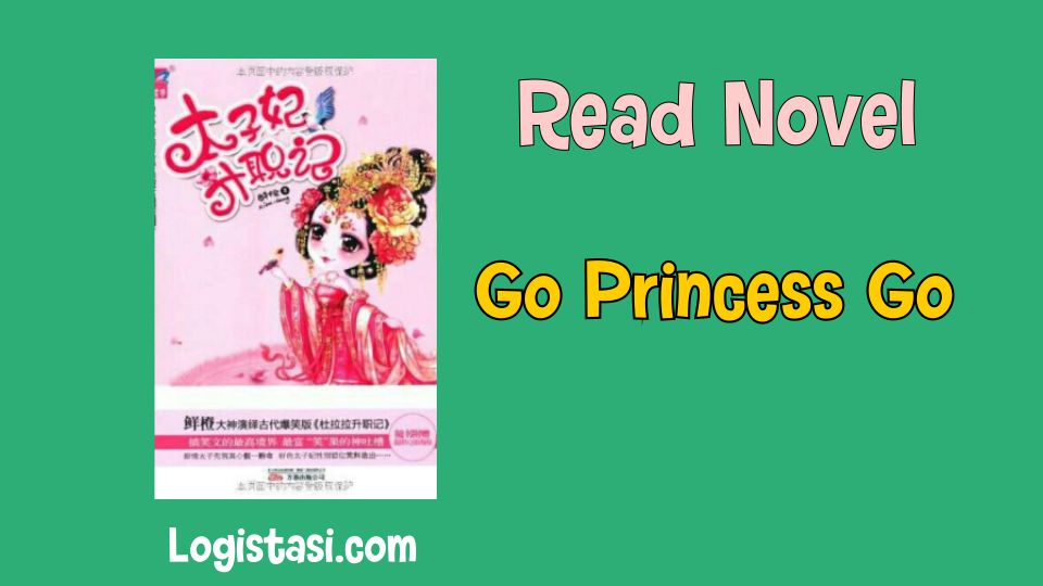Read Go Princess Go Novel Full Episode : Unraveling the Time-Traveling Romance