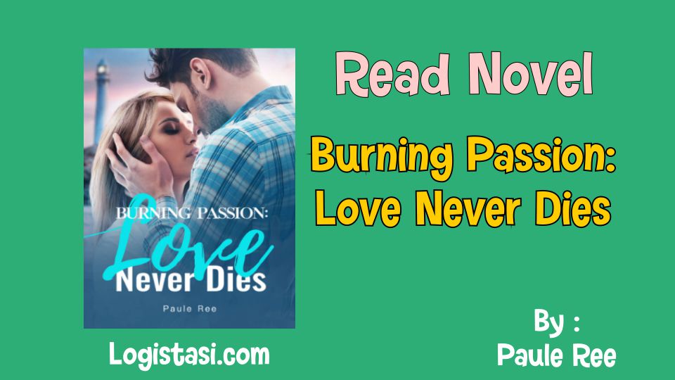 Read Novel Burning Passion: Love Never Dies by Paule Ree Full Episode