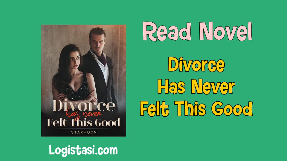 Read Novel Divorce Has Never Felt This Good Full Episode