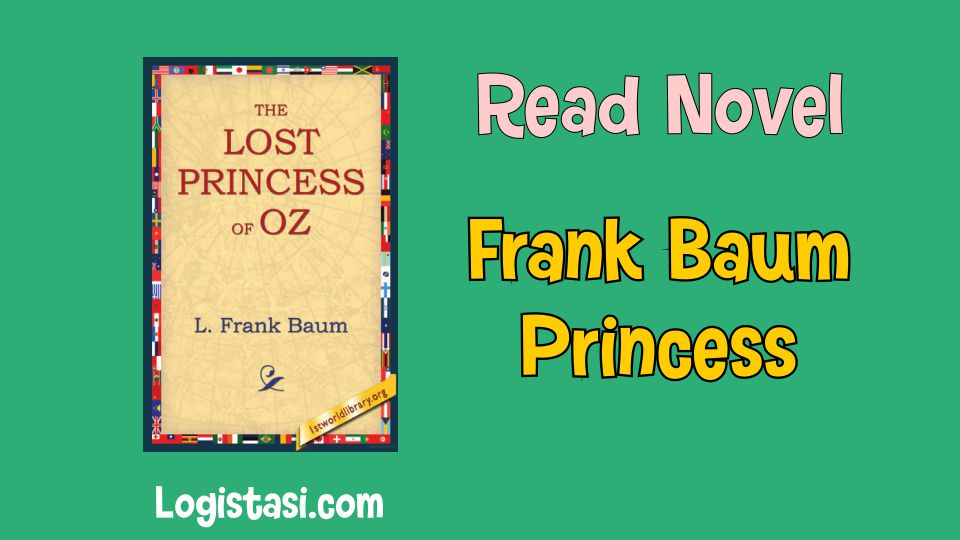 Read Novel Frank Baum Princess: Unraveling the Enchanting World of Oz and its Beloved Royalty