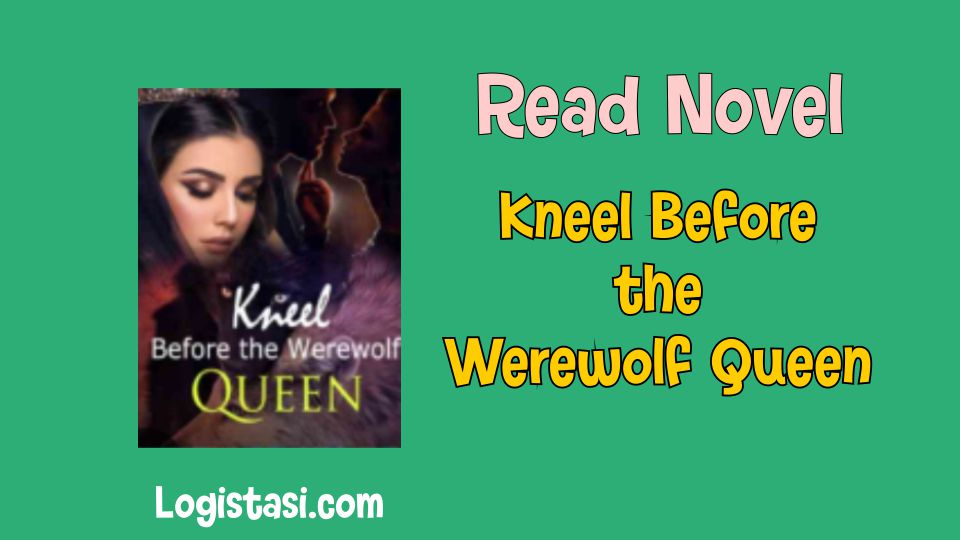 Read Novel Kneel Before the Werewolf Queen Full Episode