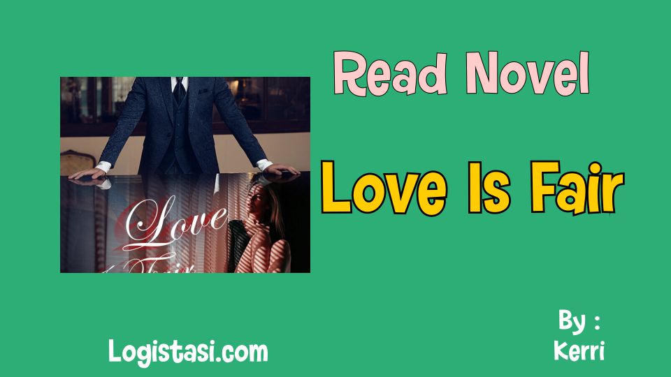 Read Novel Love Is Fair by Kerri Full Episode