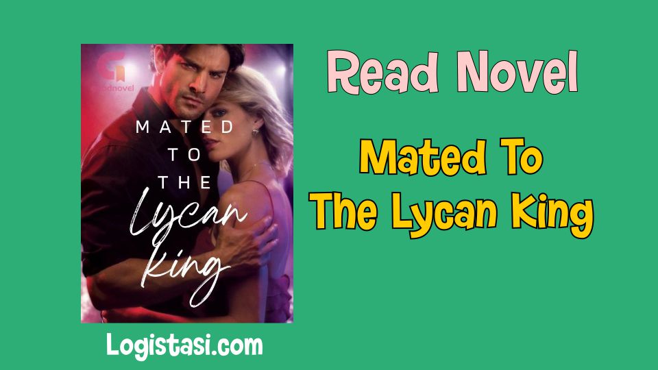 Read Novel Mated To The Lycan King Full Episode