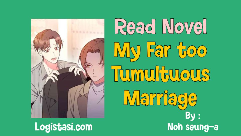Read My Far too Tumultuous Marriage Novel Full Episode