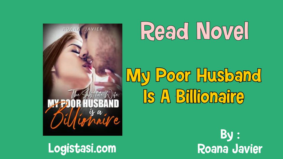 Read Novel My Poor Husband Is A Billionaire by Roana Javier Full Episode