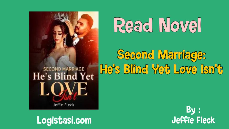 Read Novel Second Marriage: He’s Blind Yet Love Isn’t Full Episode
