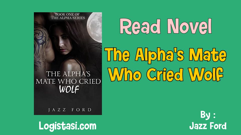 Read Novel The Alpha’s Mate Who Cried Wolf by Jazz Ford Full Episode