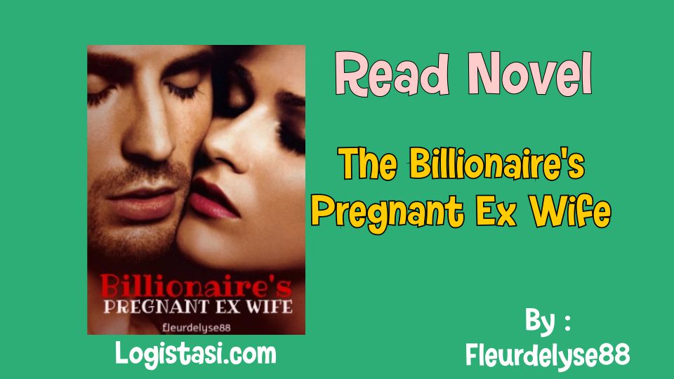 Read The Billionaire’s Pregnant Ex-Wife Novel by Fleurdelyse88 Full Episode