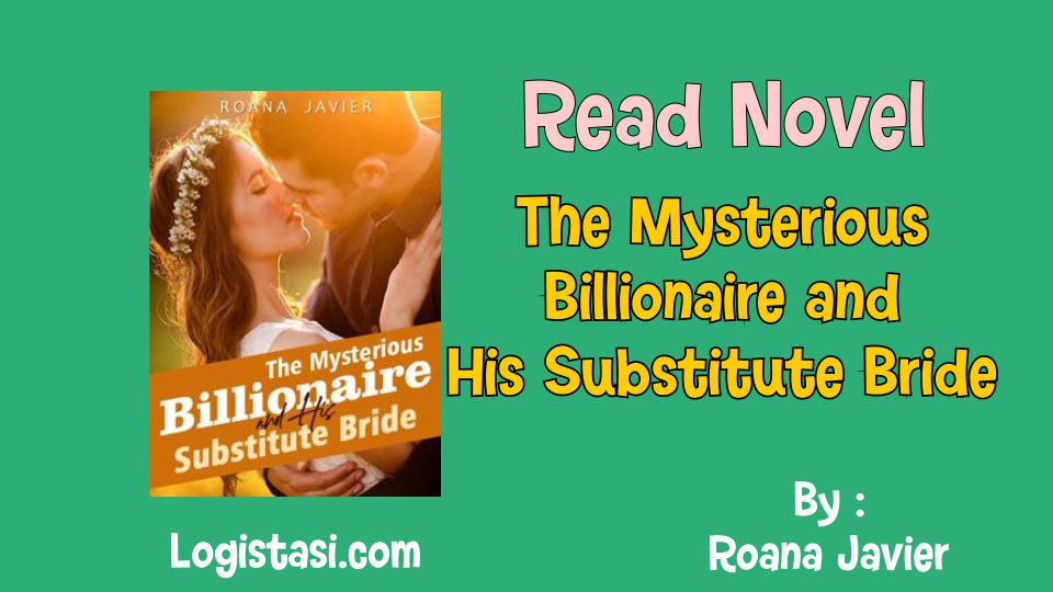 Read Novel The Mysterious Billionaire and His Substitute Bride by Roana Javier Full Episode