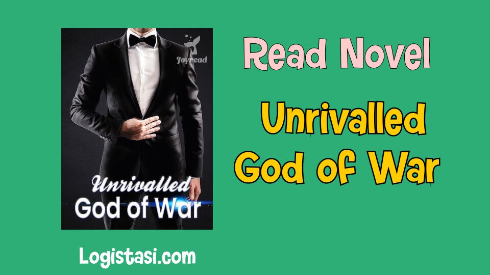 Read Novel Unrivalled God of War Full Episode