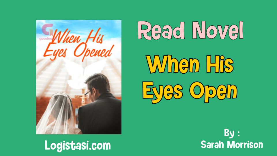 Read Novel When His Eyes Opened by Sarah Morrison Full Episode