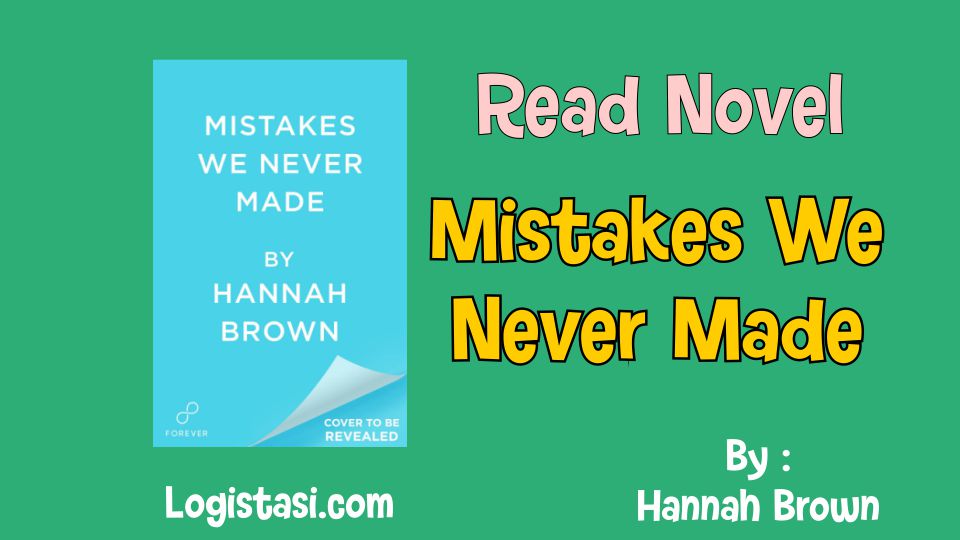 Read Novel Mistakes We Never Made by Hannah Brown Full Episode
